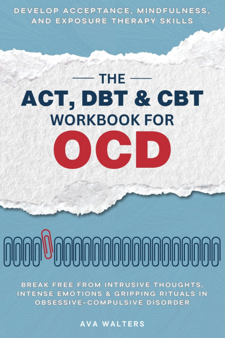The ACT, DBT & CBT Workbook for OCD