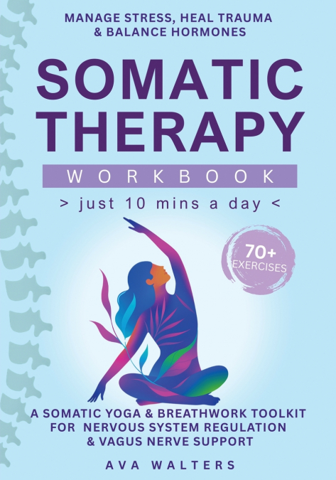 Somatic Therapy Workbook (Just 10 Mins a Day)