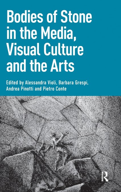 Bodies of Stone in the Media, Visual Culture and the Arts