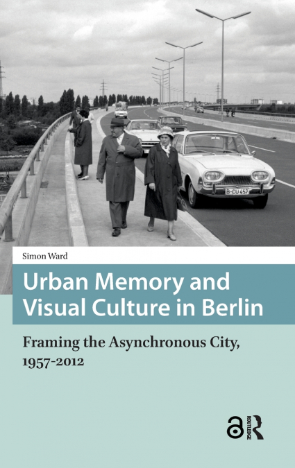 Urban Memory and Visual Culture in Berlin