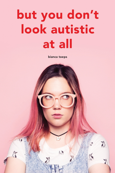 But you don’t look autistic at all