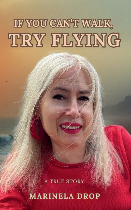 If You Can’t Walk, Try Flying - A True Story