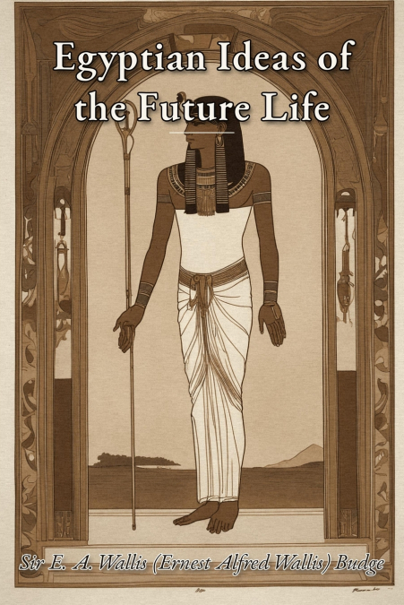 Egyptian Ideas of the Future Life