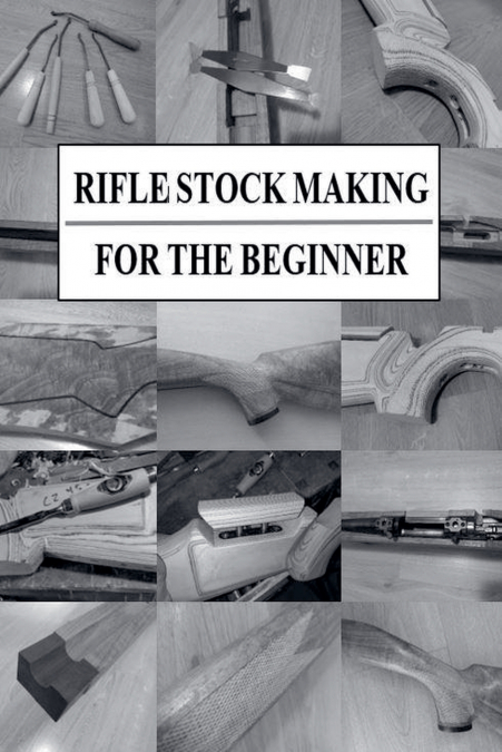 Rifle Stock Making for the Beginner