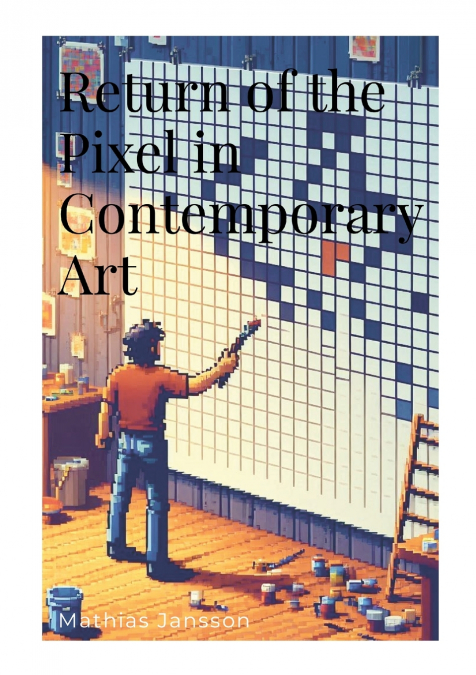 Return of the Pixel in Contemporary Art
