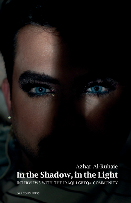In the Shadow, in the Light; Interviews with the Iraqi LGBTQ+ Community