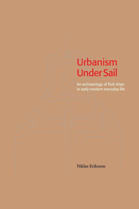 Urbanism Under Sail - An archaeology of fluit ships in early modern everyday life