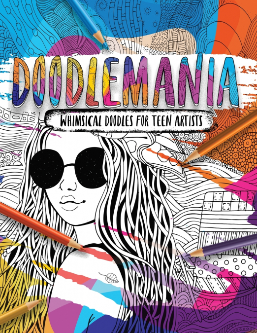 Doodlemania - Whimsical Doodles For Teen Artists
