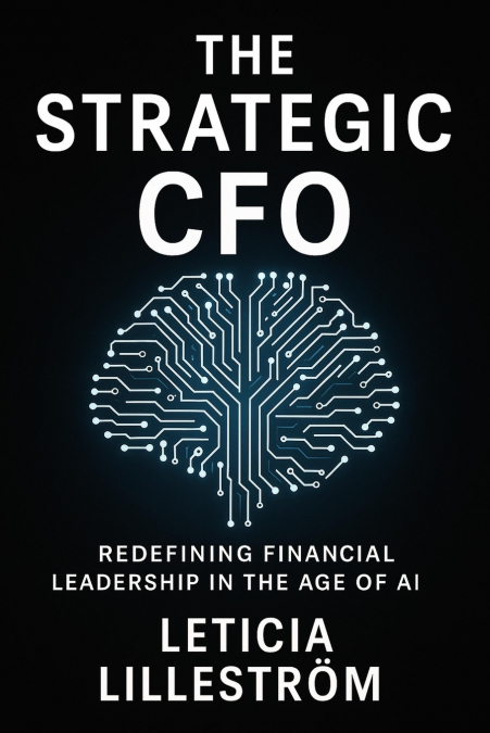 The Strategic CFO, Redefining Financial Leadership in the Age of AI