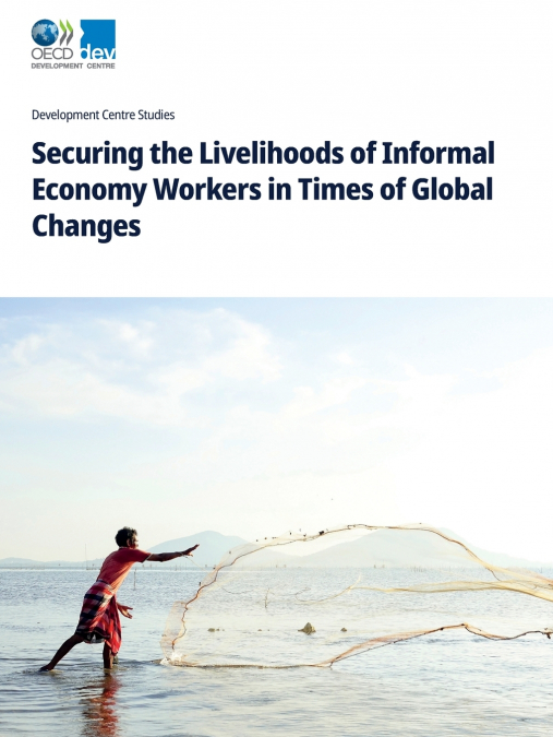 Securing the Livelihoods of Informal Economy Workers in Times of Global Changes