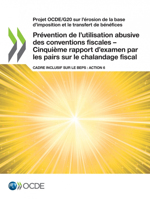 Prévention de l’utilisation abusive des conventions fiscales - Cinquième rapport d’examen par les pairs sur le chalandage fiscal