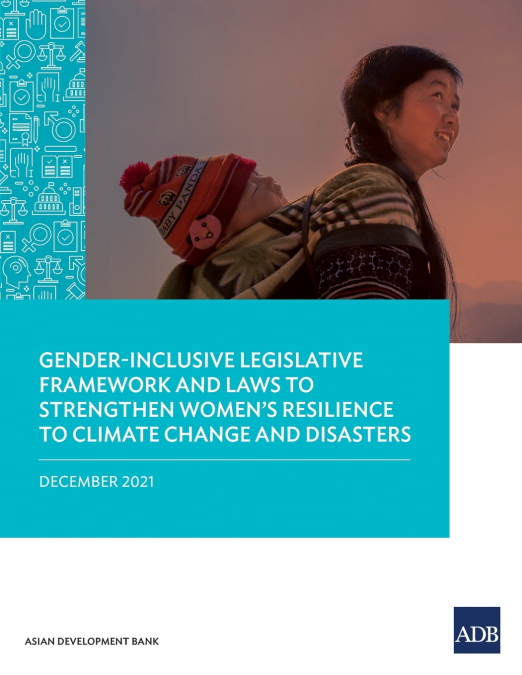 Gender-Inclusive Legislative Framework and Laws to Strengthen Women’s Resilience to Climate Change and Disasters