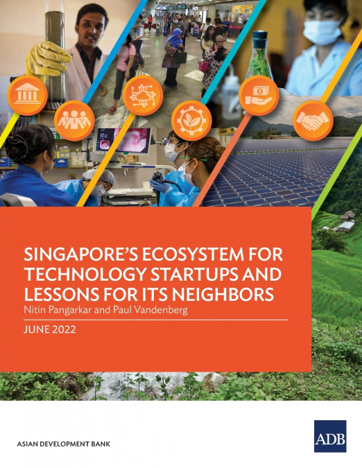 Singapore’s Ecosystem for Technology Startups and Lessons for Its Neighbors