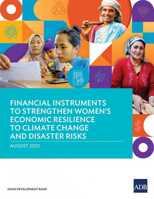 Financial Instruments to Strengthen Women’s Economic Resilience to Climate Change and Disaster Risks