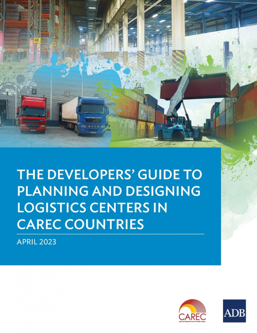 The Developer’s Guide to Planning and Designing Logistics Centers in CAREC Countries