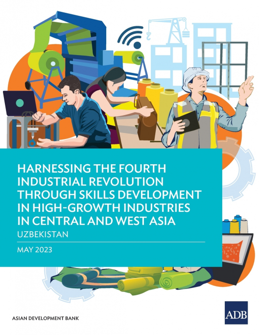 Harnessing the Fourth Industrial Revolution through Skills Development in High-Growth Industries in Central and West Asia - Uzbekistan