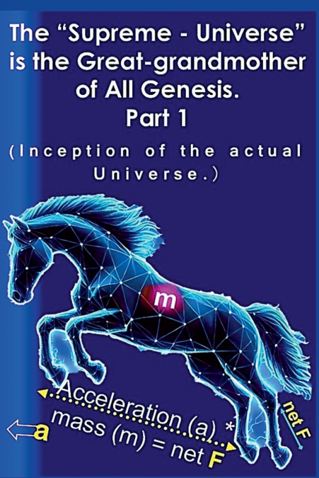 The 'Supreme - Universe' is the Great-grandmother of All Genesis, Part 1