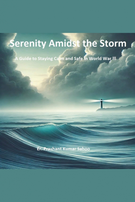 Serenity Amidst the Storm   A Guide to Staying Calm and Safe in World War III
