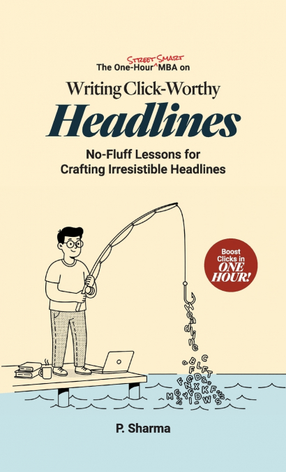 The One-Hour Street Smart MBA on Writing Click-Worthy Headlines