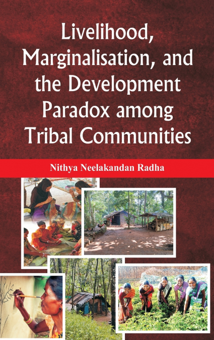 Livelihood, Marginalisation, and the Development Paradox among Tribal Communities