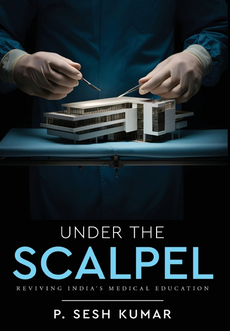 Under The Scalpel - Reviving India’s Medical Education