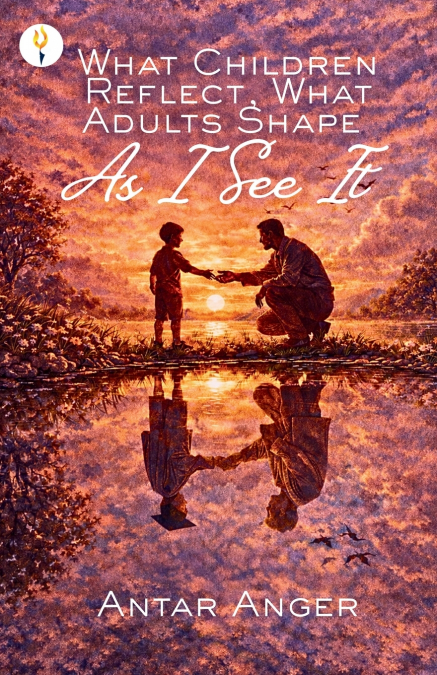 What Children Reflect, What Adults Shape - As I See It