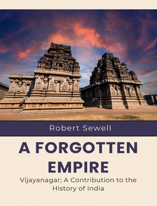 A Forgotten Empire Vijayanagar; A Contribution to the History of India