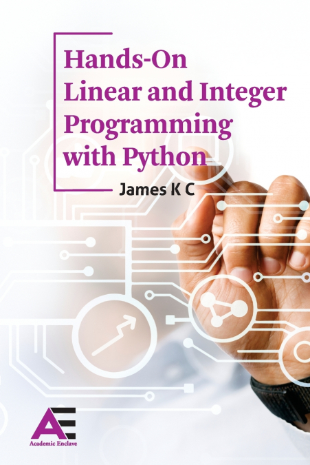 Hands-On Linear and Integer Programming with Python