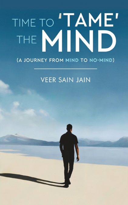 Time To ’Tame’ The Mind - A Journey From Mind to No-Mind