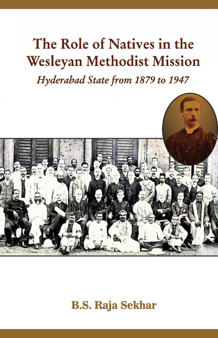 The Role of Natives in the Wesleyan Methodist Mission Hyderabad State from 1879 to 1947