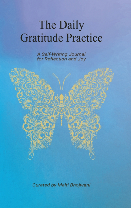 The Daily Gratitude Practice - A Self-Writing Journal for Reflection and Joy