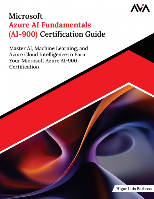 Microsoft Azure AI Fundamentals (AI-900) Certification Guide