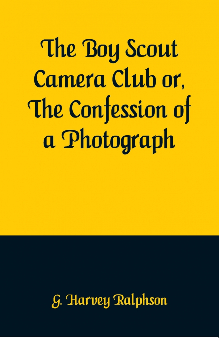 The Boy Scout Camera Club or, The Confession of a Photograph