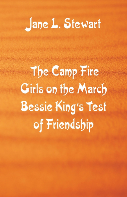 The Camp Fire Girls on the March Bessie King’s Test of Friendship