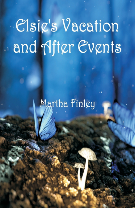 Elsie’s Vacation and After Events