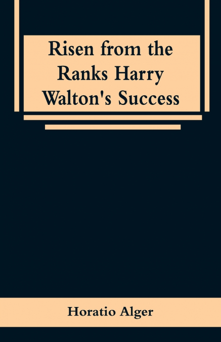 Risen from the Ranks Harry Walton’s Success