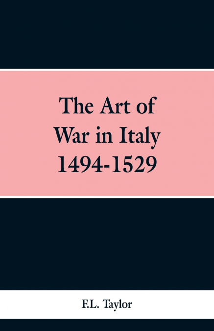 The Art of War in Italy 1494-1529