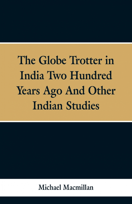 The Globe Trotter in India Two Hundred Years Ago, and Other Indian Studies
