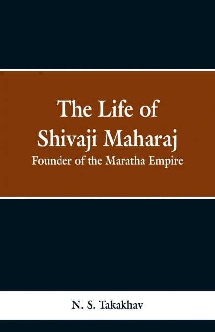 The Life of Shivaji Maharaj