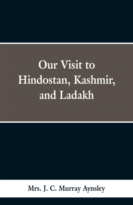 Our Visit to Hindostan, Kashmir, and Ladakh
