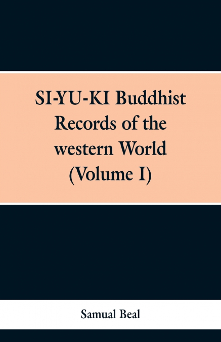 SI-YU-KI Budhist Records of the western World. (Volume I)