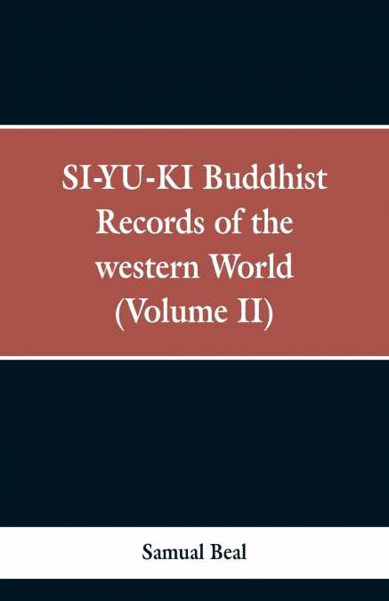SI-YU-KI Buddhist records of the Western world. (Volume II)
