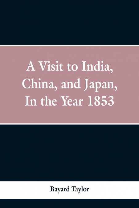 A visit to India, China, and Japan in the year 1853