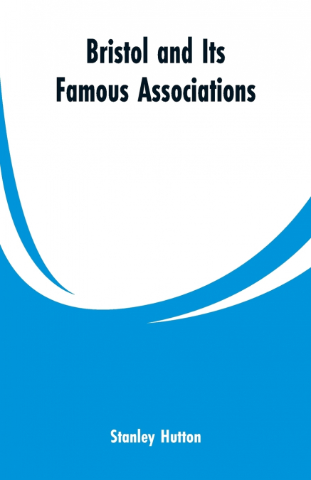 Bristol and Its Famous Associations