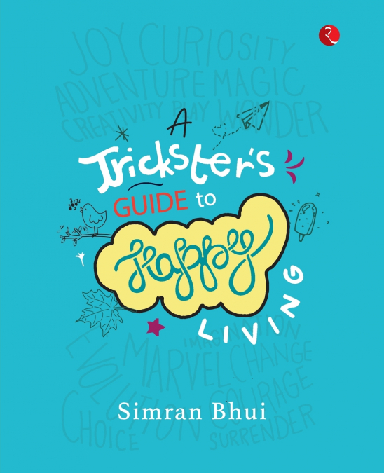 A TRICKSTER’S GUIDE TO HAPPY LIVING