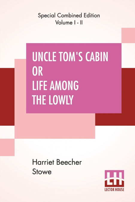 Uncle Tom’s Cabin Or Life Among The Lowly (Complete)