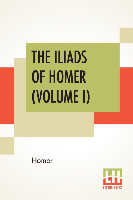 The Iliads Of Homer (Volume I)