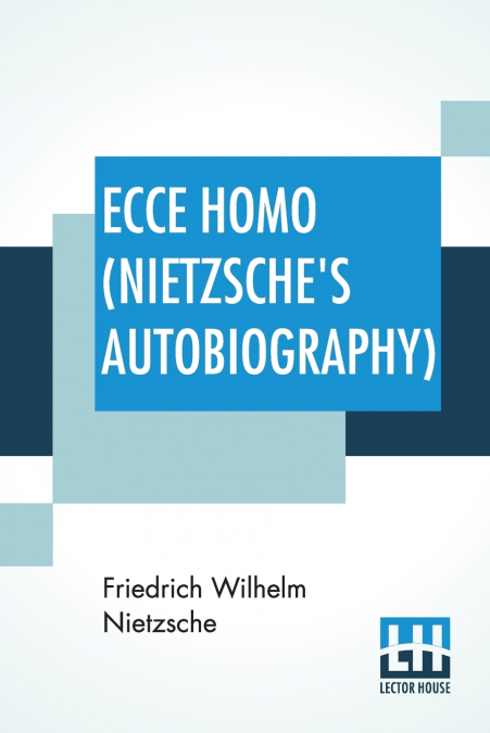 Ecce Homo (Nietzsche’s Autobiography)