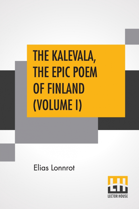 The Kalevala, The Epic Poem Of Finland (Volume I)