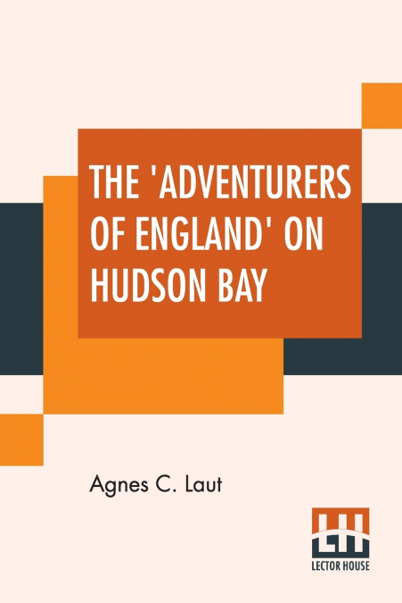 The ’Adventurers Of England’ On Hudson Bay